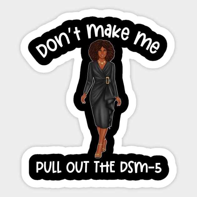 Black Social Worker Don't Make Me Pull Out The DSM-5 Sticker by Chey Creates Clothes